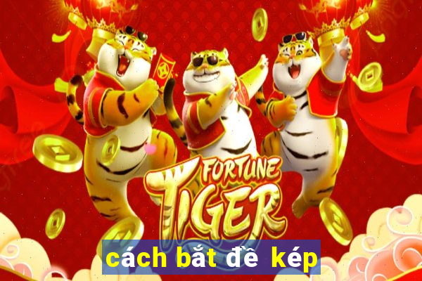 cách bắt đề kép