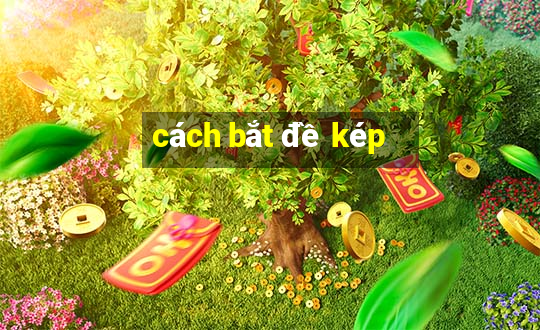 cách bắt đề kép