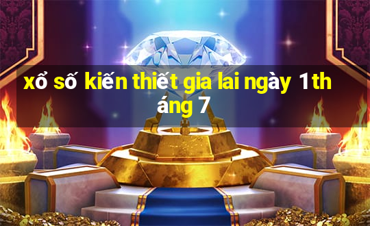 xổ số kiến thiết gia lai ngày 1 tháng 7