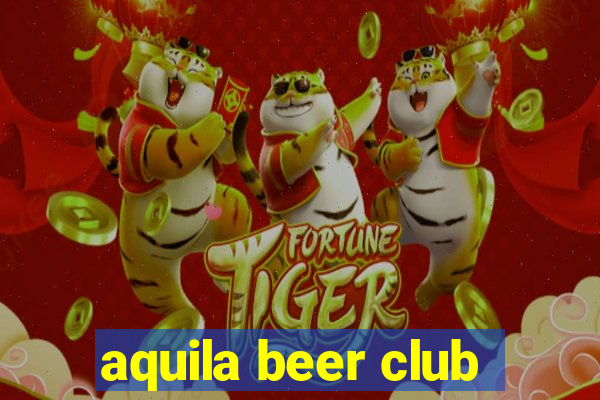 aquila beer club