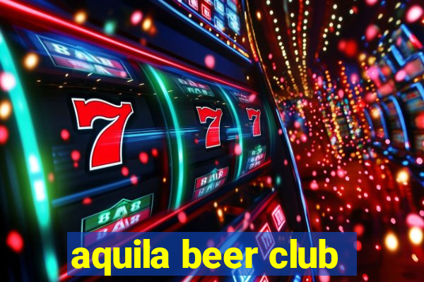 aquila beer club