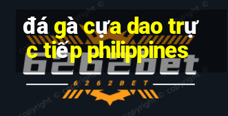 đá gà cựa dao trực tiếp philippines