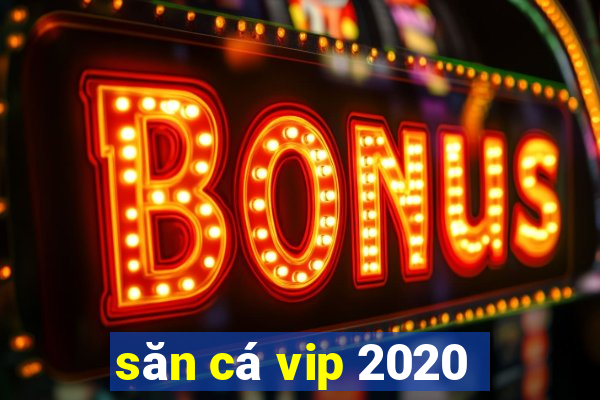 săn cá vip 2020