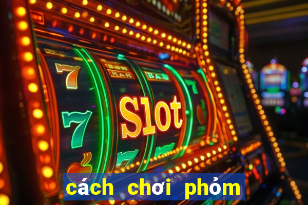 cách chơi phỏm 10 cây