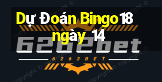 Dự Đoán Bingo18 ngày 14