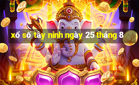 xổ số tây ninh ngày 25 tháng 8