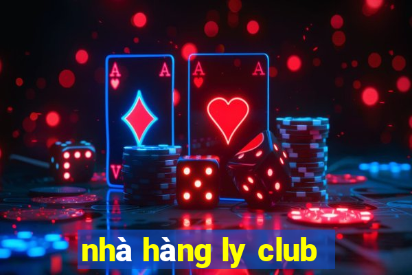 nhà hàng ly club