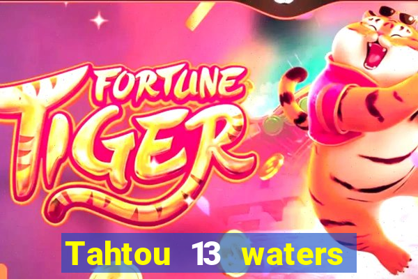 Tahtou 13 waters mới nhất