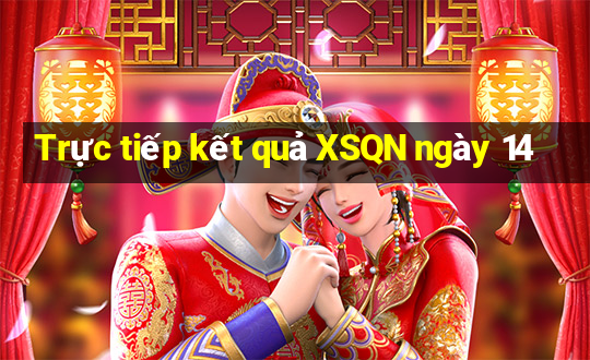 Trực tiếp kết quả XSQN ngày 14