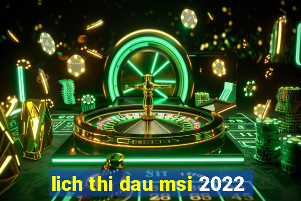 lich thi dau msi 2022