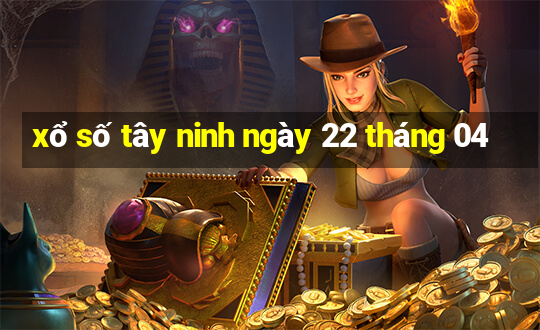 xổ số tây ninh ngày 22 tháng 04