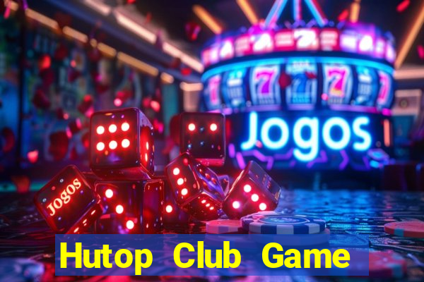 Hutop Club Game Bài Nhất Vip