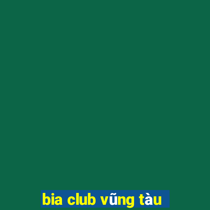 bia club vũng tàu