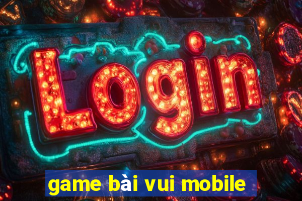 game bài vui mobile