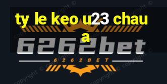 ty le keo u23 chau a