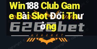 Win188 Club Game Bài Slot Đổi Thưởng