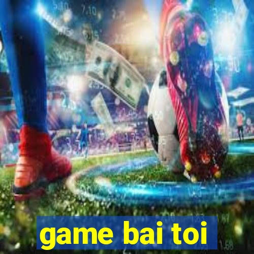 game bai toi