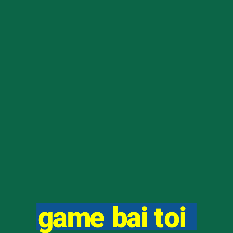 game bai toi