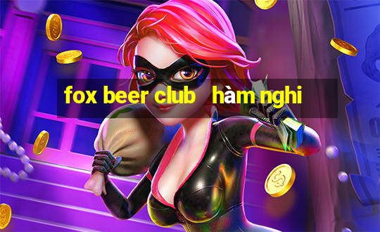 fox beer club   hàm nghi