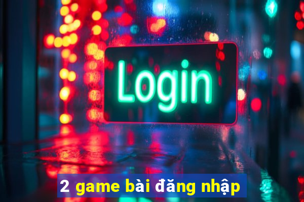 2 game bài đăng nhập