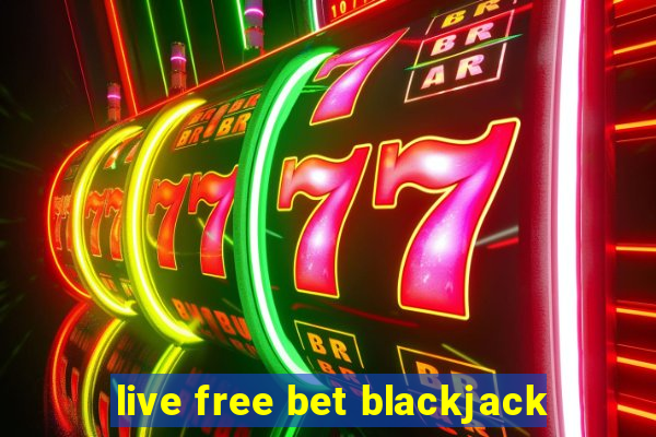 live free bet blackjack