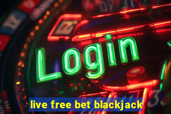 live free bet blackjack