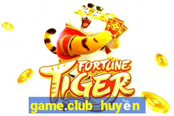 game.club huyền thoại trở lại