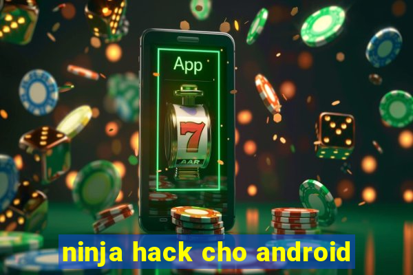 ninja hack cho android