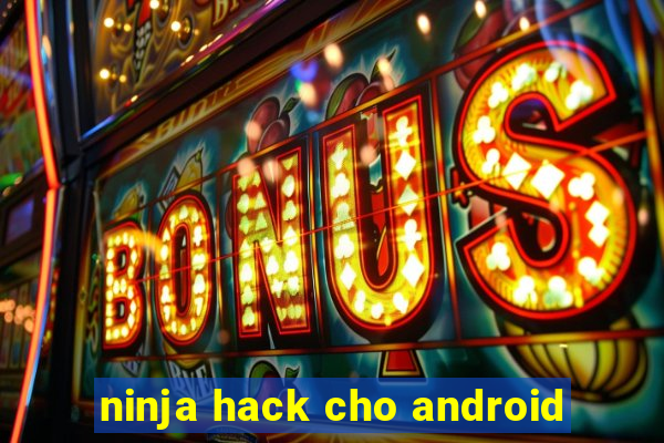 ninja hack cho android