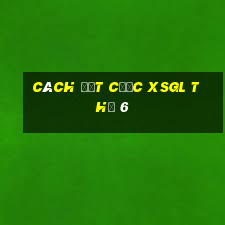 Cách đặt cược XSGL Thứ 6