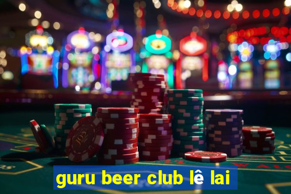 guru beer club lê lai