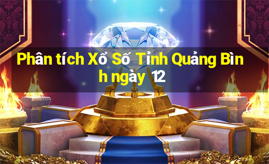 Phân tích Xổ Số Tỉnh Quảng Bình ngày 12