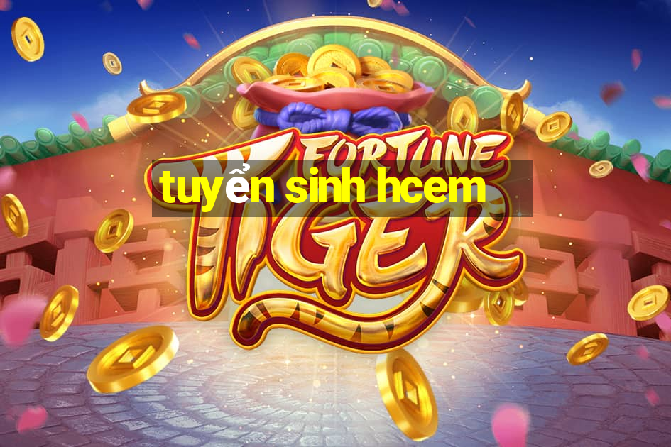 tuyển sinh hcem