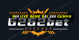 G68 Live Game Bài 888 Casino