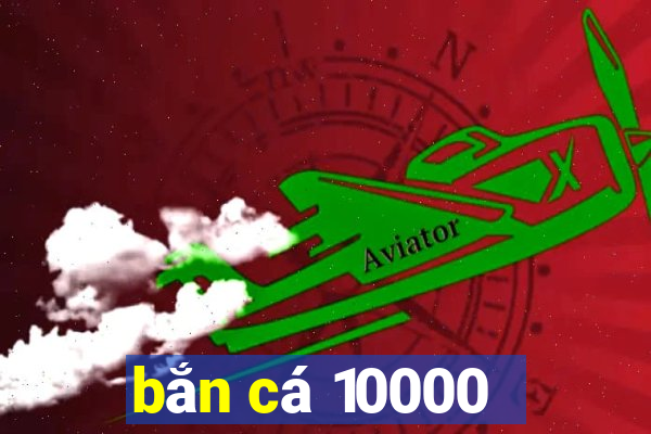 bắn cá 10000