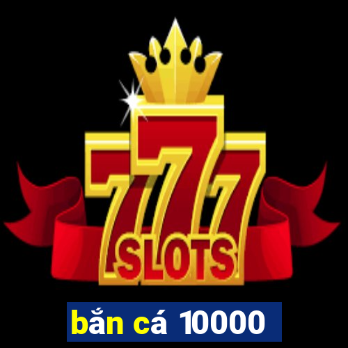 bắn cá 10000