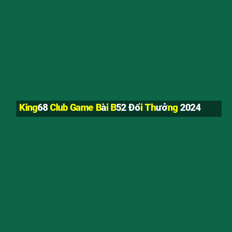 King68 Club Game Bài B52 Đổi Thưởng 2024