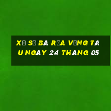 xổ số bà rịa vũng tàu ngày 24 tháng 05