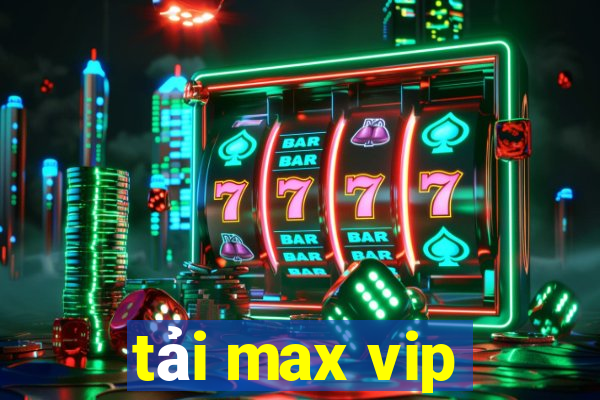 tải max vip