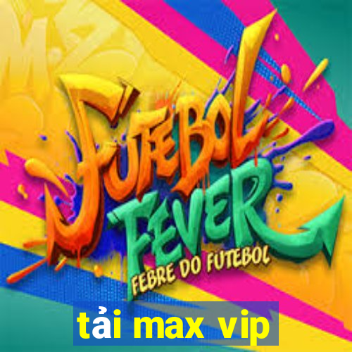 tải max vip