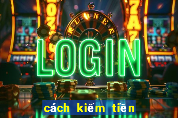 cách kiếm tiền từ game bài