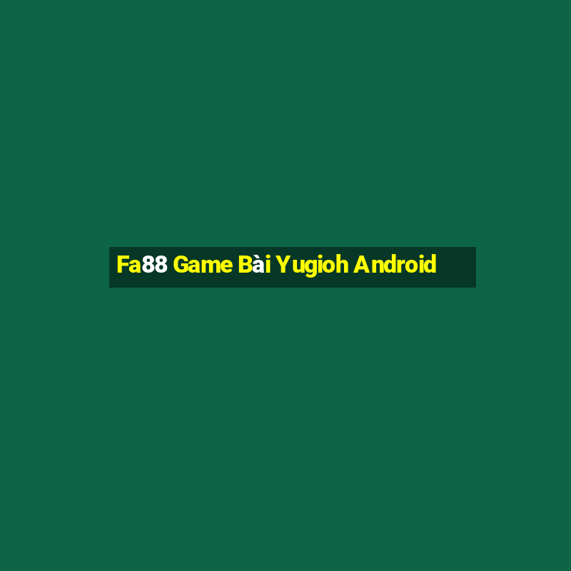 Fa88 Game Bài Yugioh Android