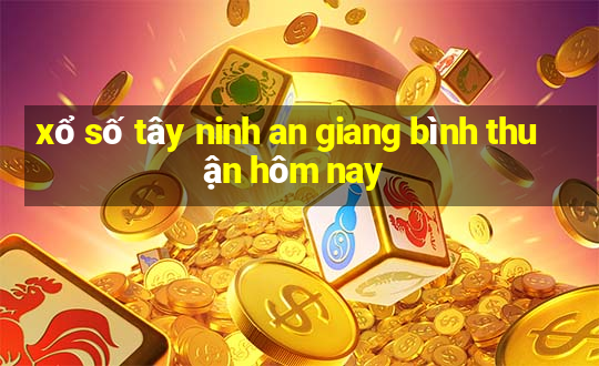 xổ số tây ninh an giang bình thuận hôm nay