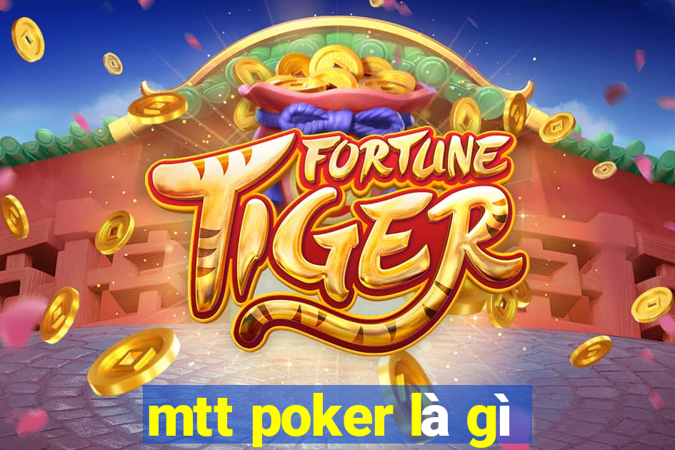 mtt poker là gì