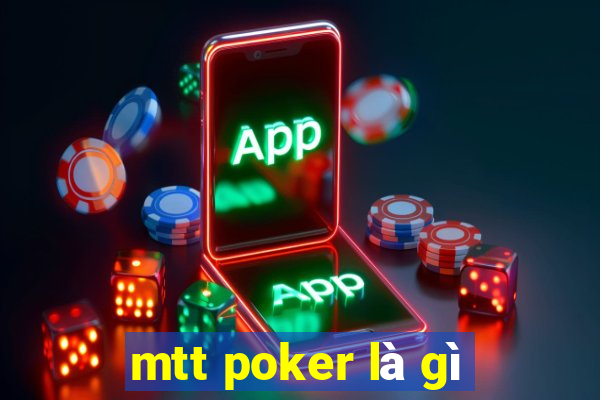 mtt poker là gì