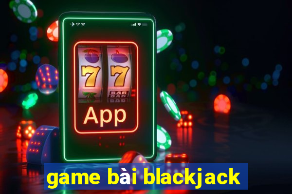 game bài blackjack