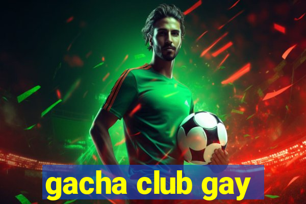 gacha club gay