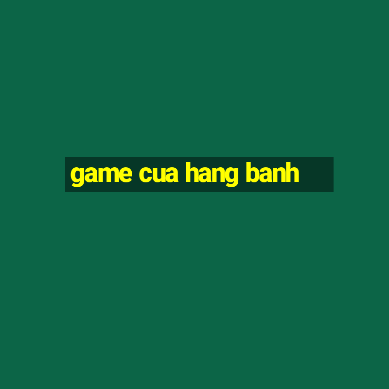 game cua hang banh