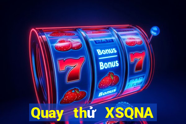 Quay thử XSQNA thứ tư