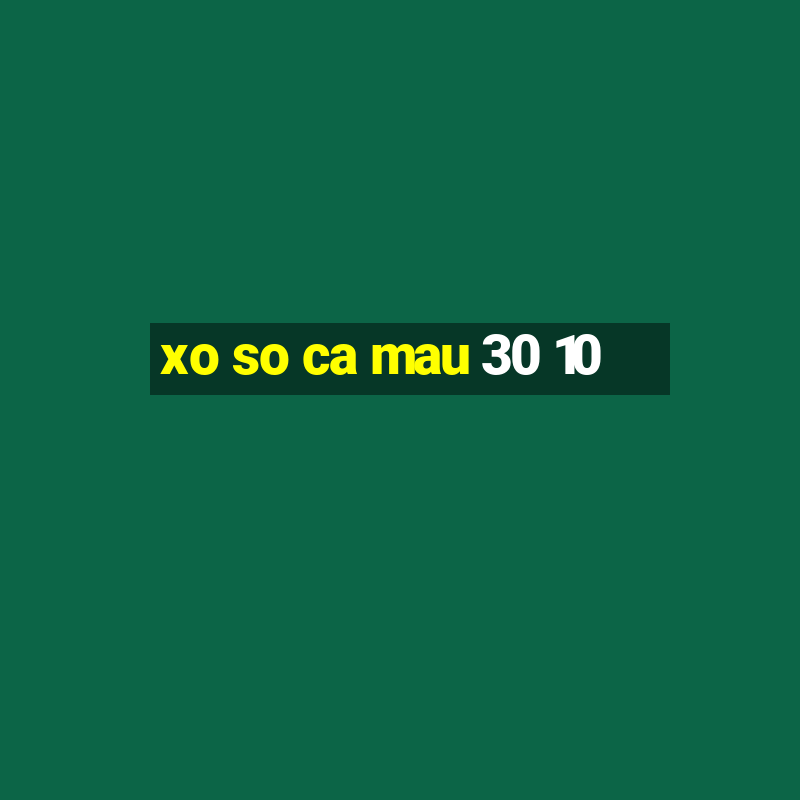 xo so ca mau 30 10